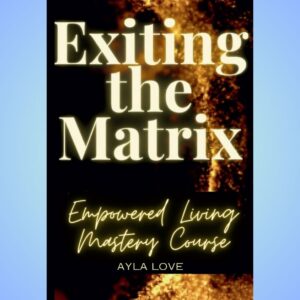 Exiting the Matrix Empowered Living Mastery Course